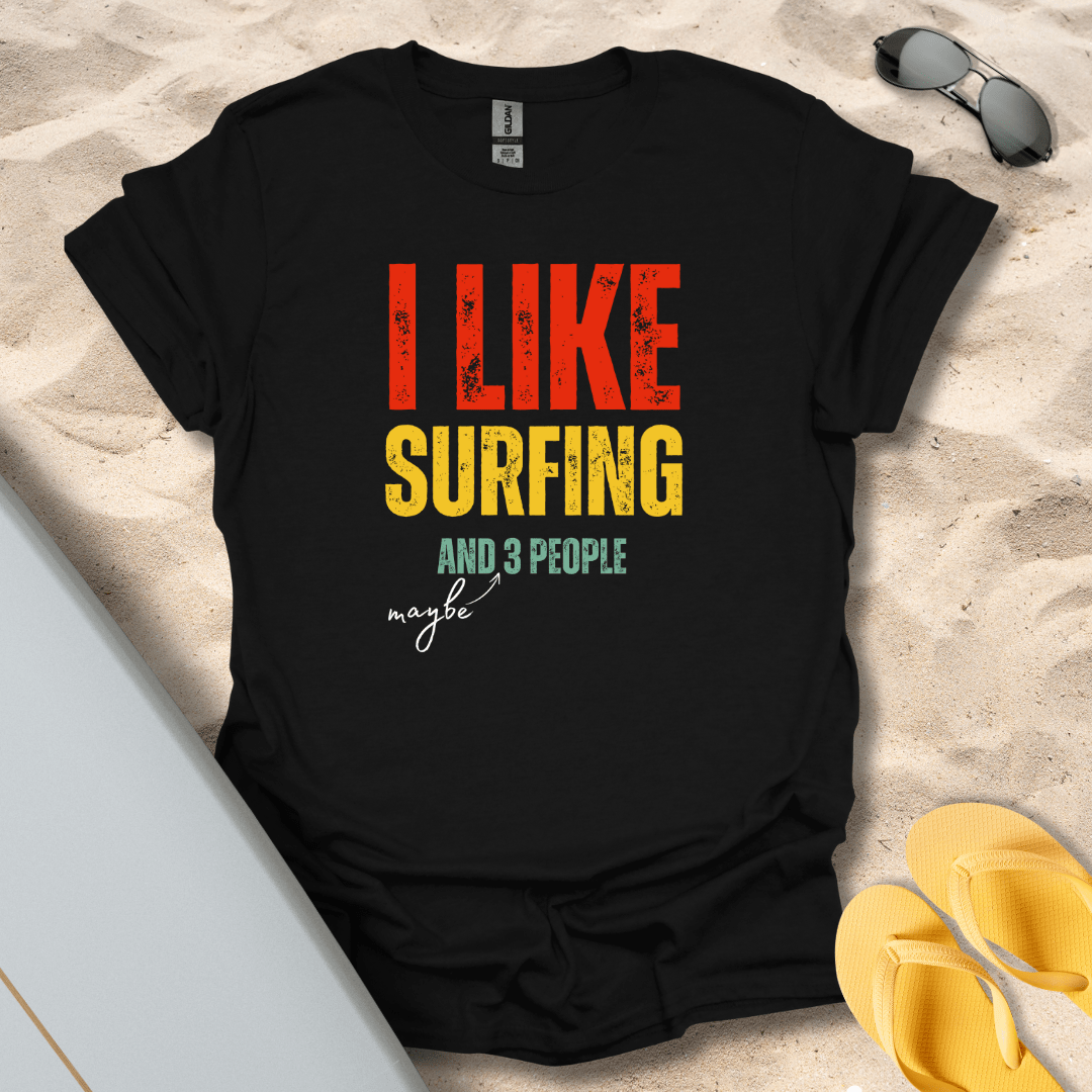 T-Shirt Black / S I Like Surfing And Maybe 3 People T-shirt