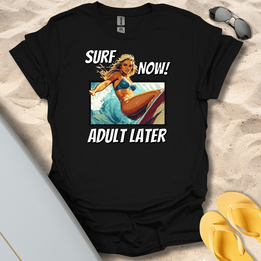 T-Shirt Black / S Surf Now, Adult Later (Her) T-Shirt