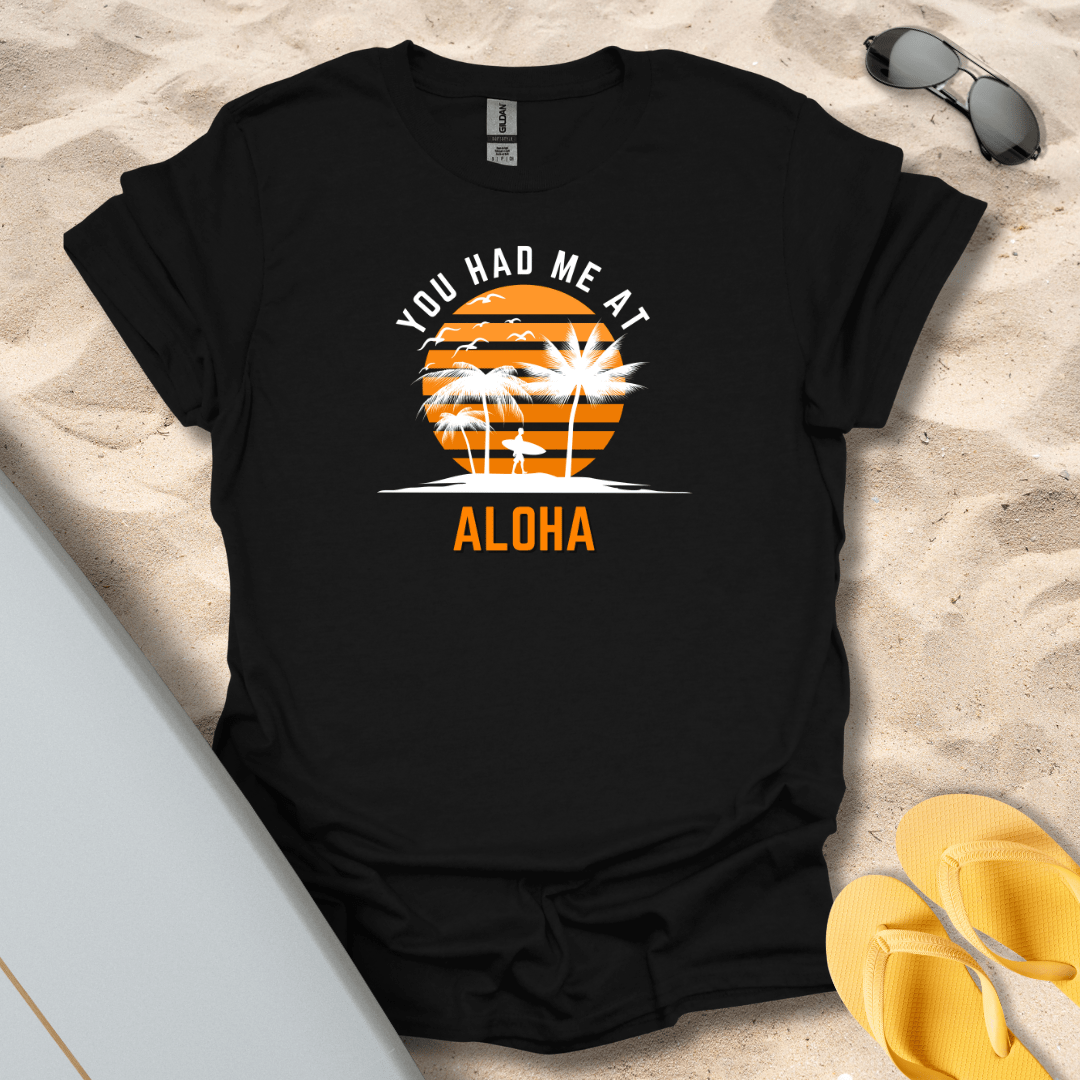 T-Shirt Black / S You Had Me At Aloha T-Shirt