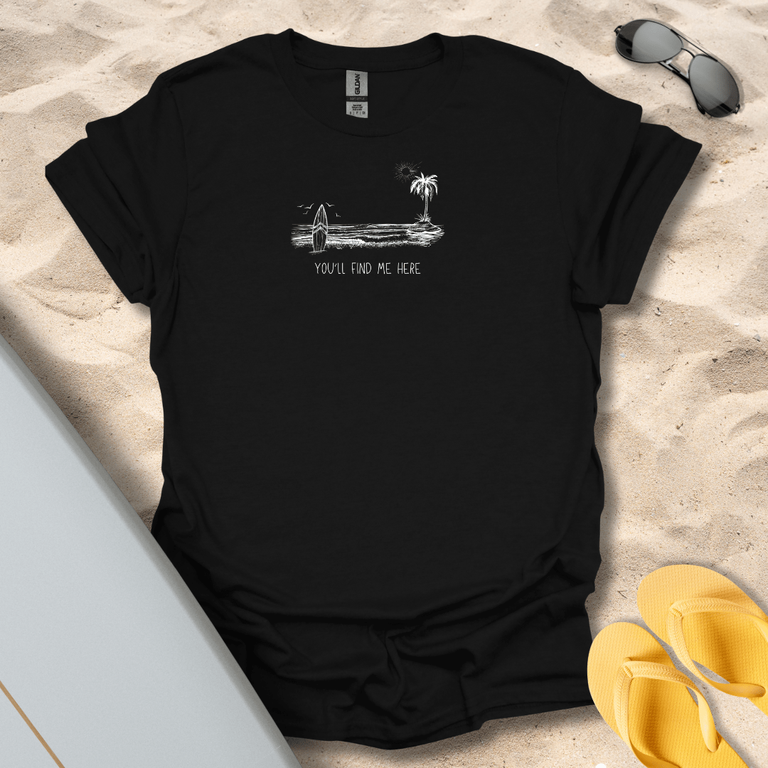 T-Shirt Black / S You'll Find Me Here T-Shirt