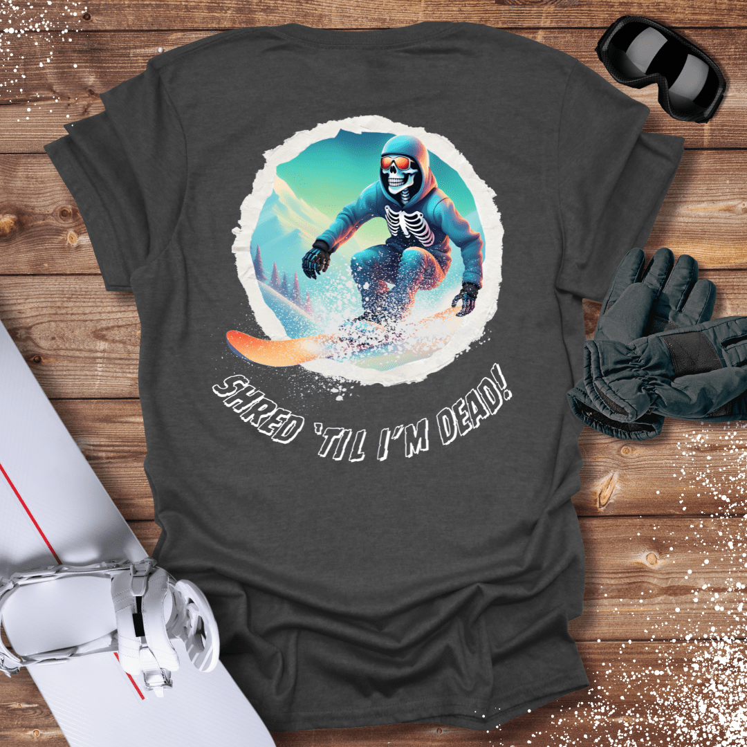 T-Shirt Dark Heather / S Shred 'Til I'm Dead T-Shirt