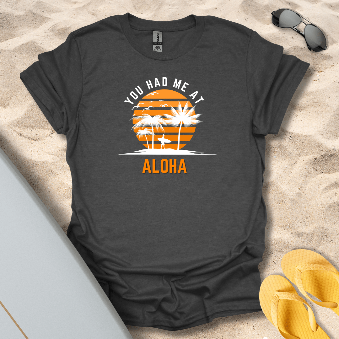 T-Shirt Dark Heather / S You Had Me At Aloha T-Shirt