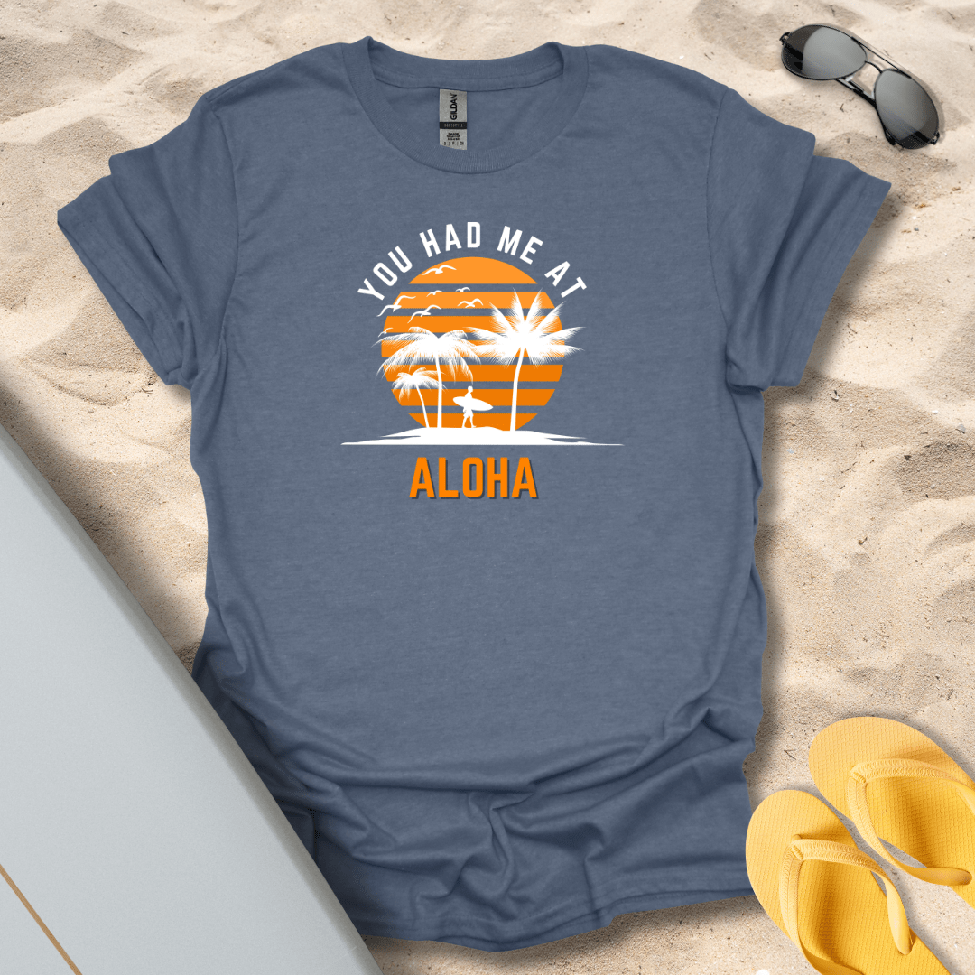 T-Shirt Heather Indigo / S You Had Me At Aloha T-Shirt