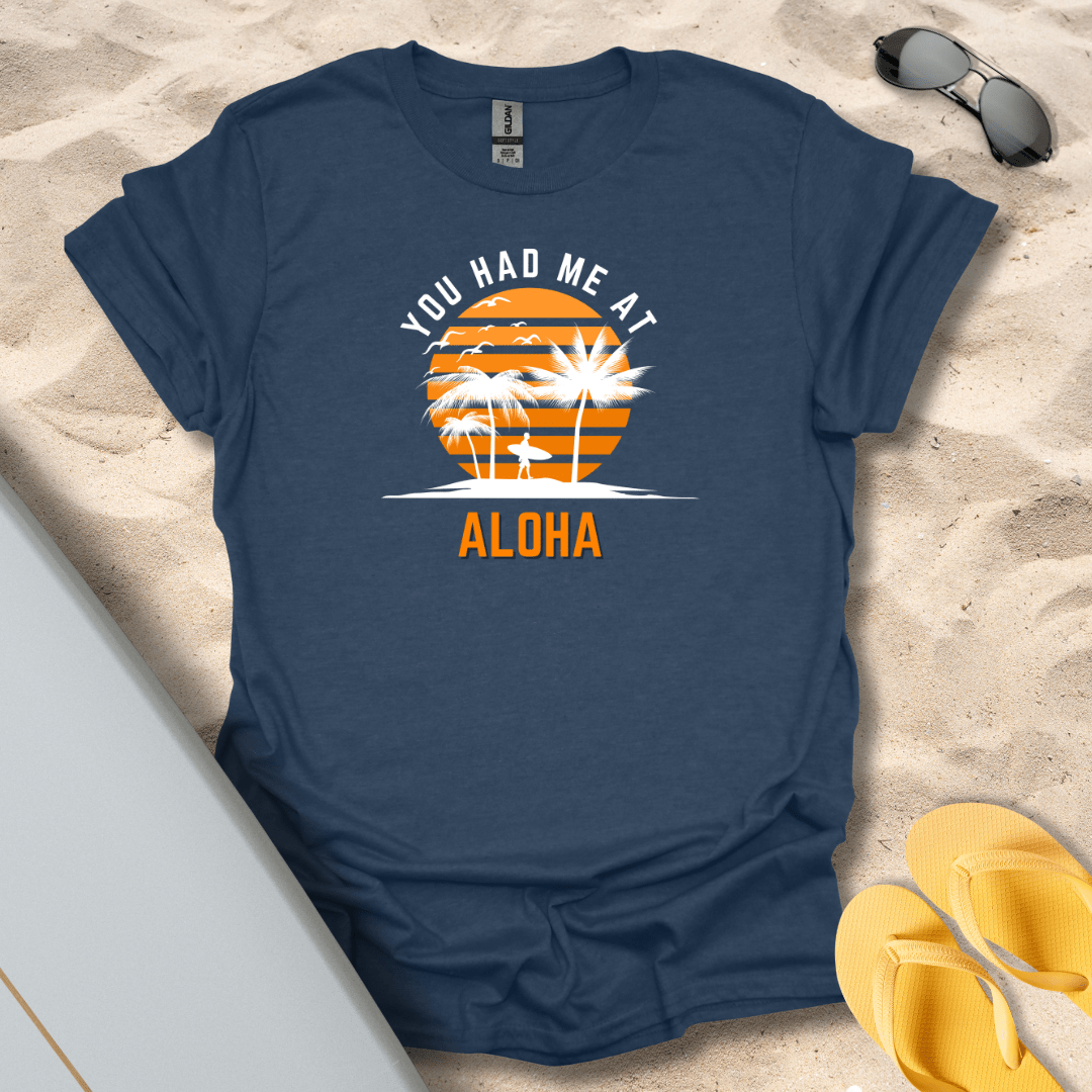 T-Shirt Heather Navy / S You Had Me At Aloha T-Shirt