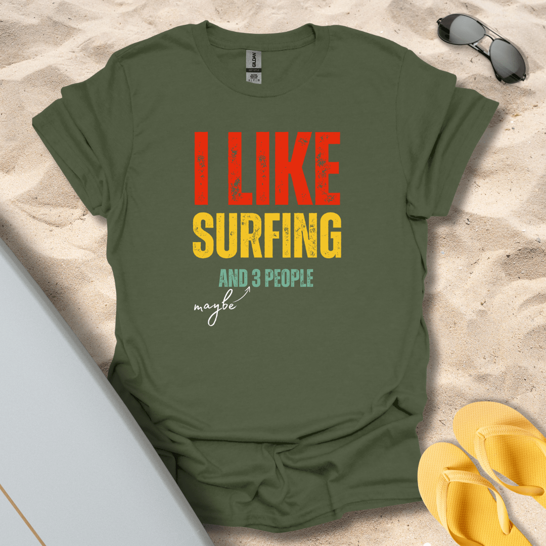 T-Shirt Military Green / S I Like Surfing And Maybe 3 People T-shirt