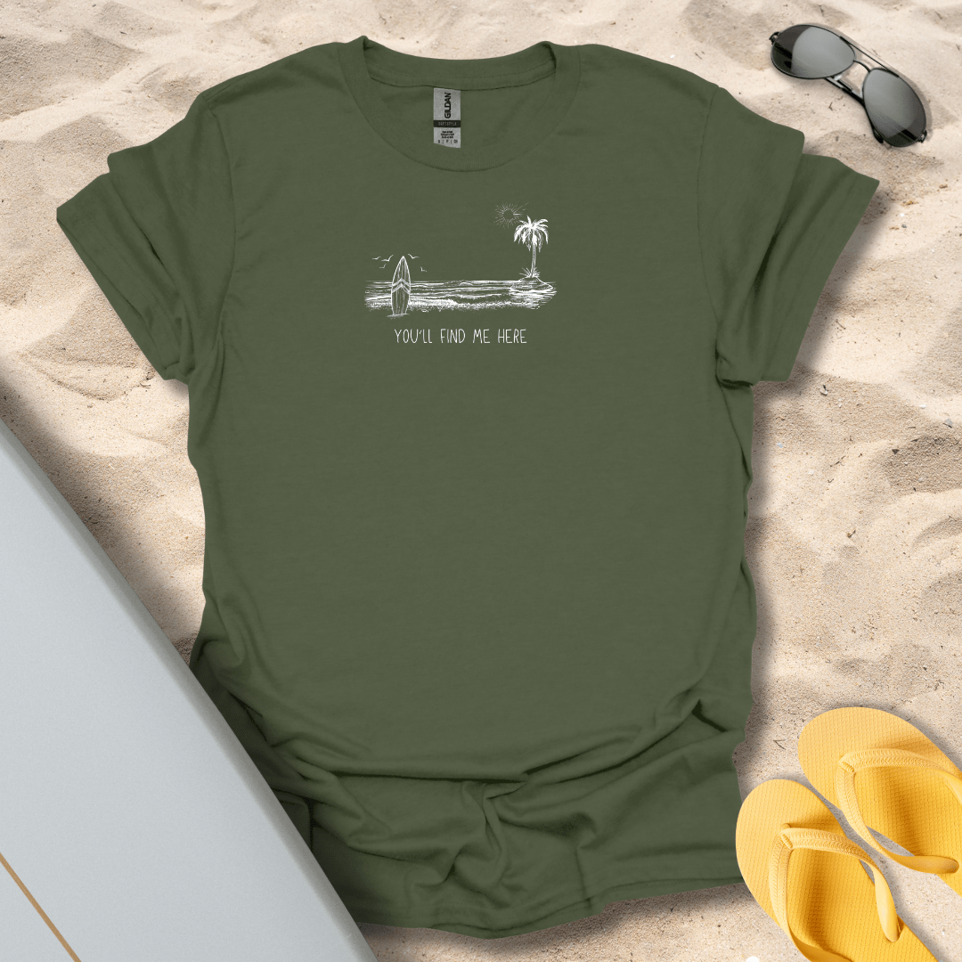 T-Shirt Military Green / S You'll Find Me Here T-Shirt