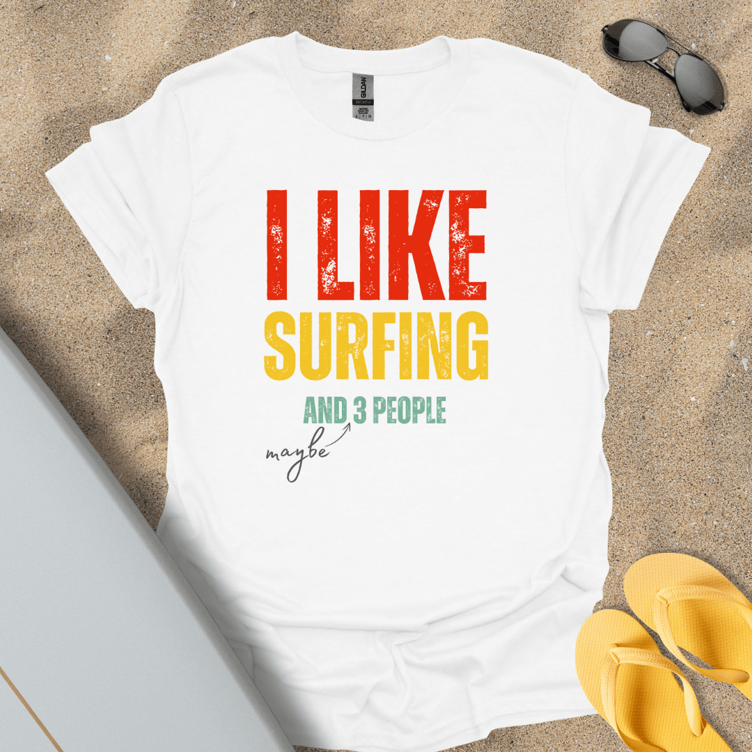 T-Shirt White / S I Like Surfing And Maybe 3 People T-shirt