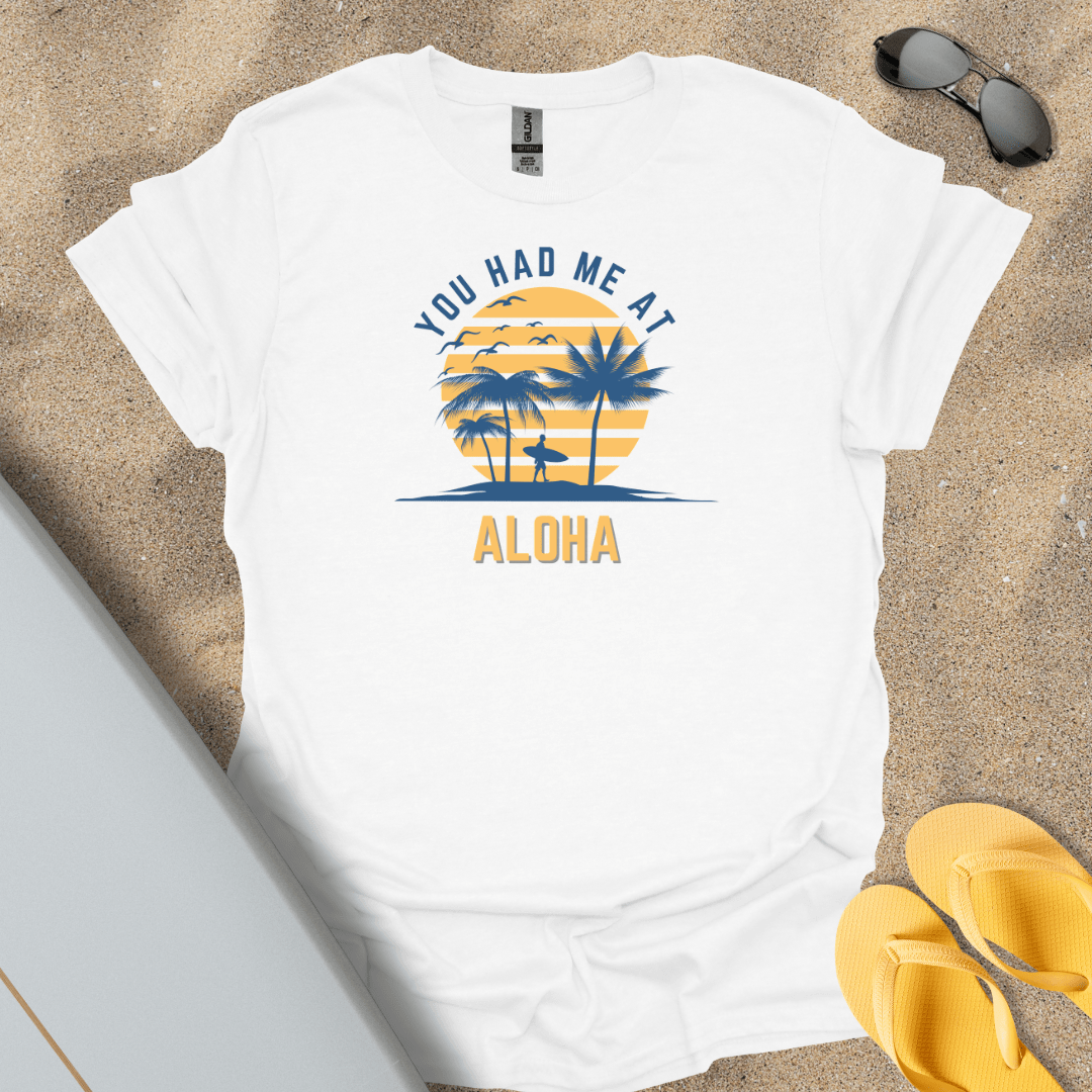 T-Shirt White / S You Had Me At Aloha T-Shirt