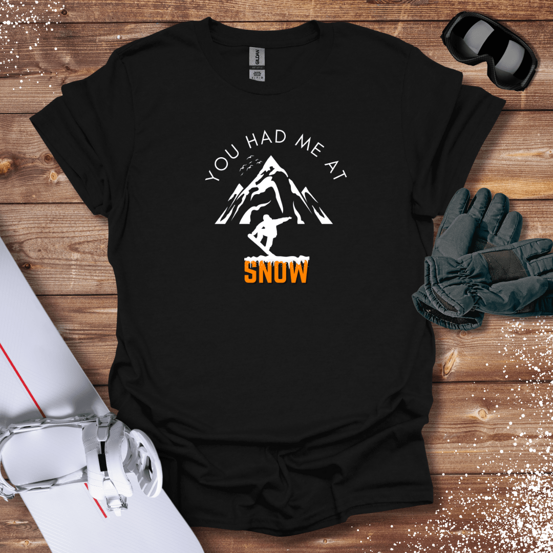 T-Shirt You Had Me At Snow T-Shirt