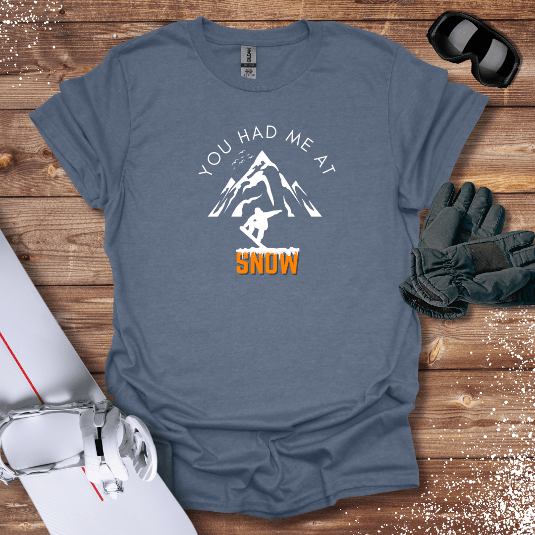 T-Shirt You Had Me At Snow T-Shirt