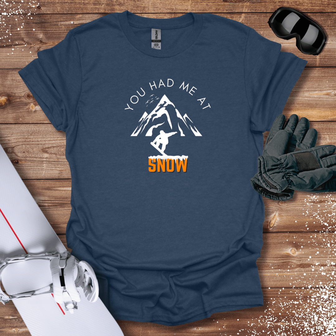 T-Shirt You Had Me At Snow T-Shirt